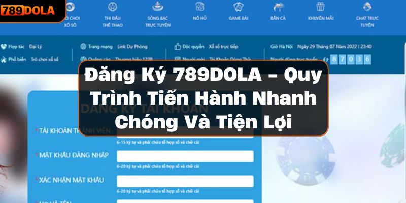 Đăng Ký 789DOLA - Quy Trình Tiến Hành Nhanh Chóng Và Tiện Lợi